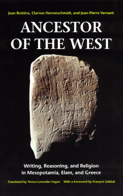 Ancestor of the West : Writing, Reasoning, and Religion in Mesopotamia, Elam, and Greece, Paperback / softback Book