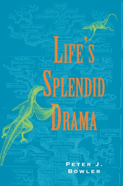 Life's Splendid Drama : Evolutionary Biology and the Reconstruction of Life's Ancestry, 1860-1940, Paperback / softback Book