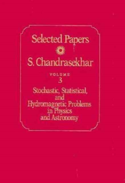 Selected Papers : Stochastic, Statistical and Hydromagnetic Problems in Physics and Astronomy v. 3, Hardback Book