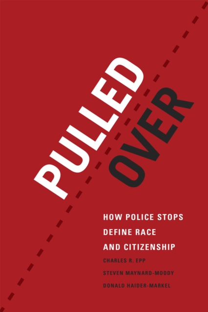 Pulled Over : How Police Stops Define Race and Citizenship, Paperback / softback Book