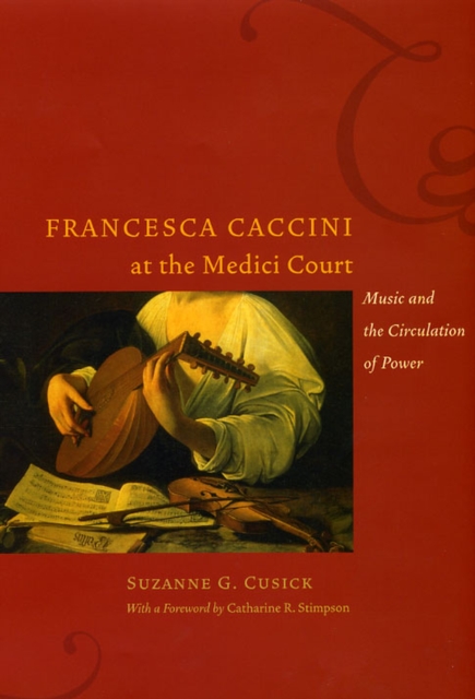 Francesca Caccini at the Medici Court : Music and the Circulation of Power, Paperback / softback Book