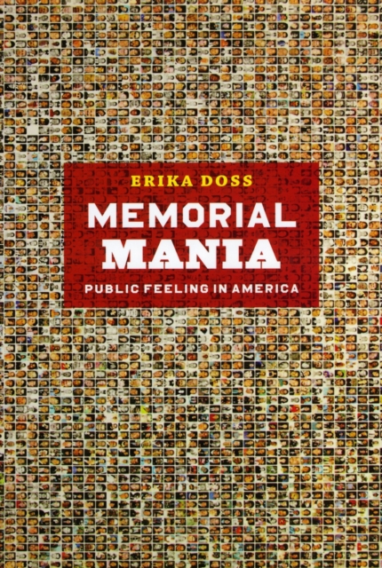 Memorial Mania : Public Feeling in America, Hardback Book