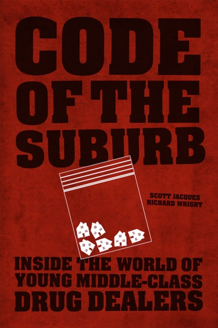Code of the Suburb : Inside the World of Young Middle-Class Drug Dealers, Paperback / softback Book