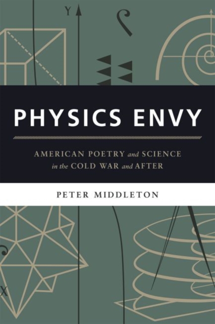 Physics Envy : American Poetry and Science in the Cold War and After, Hardback Book