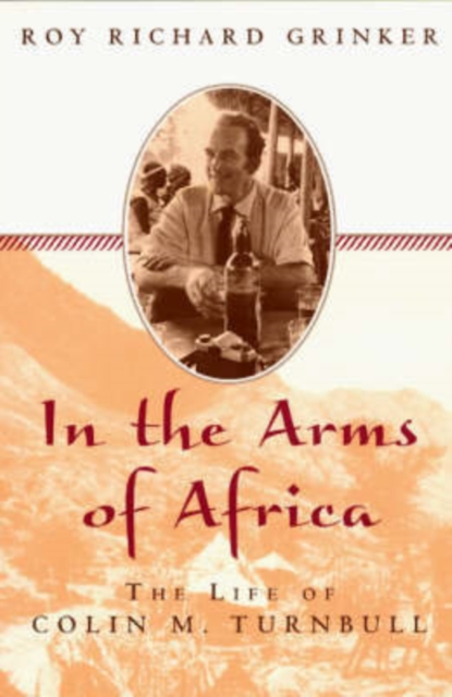 Into the Arms of Africa : The Life of Colin Turnbull, Paperback / softback Book