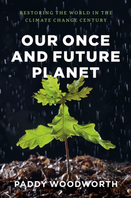 Our Once and Future Planet : Restoring the World in the Climate Change Century, Paperback / softback Book