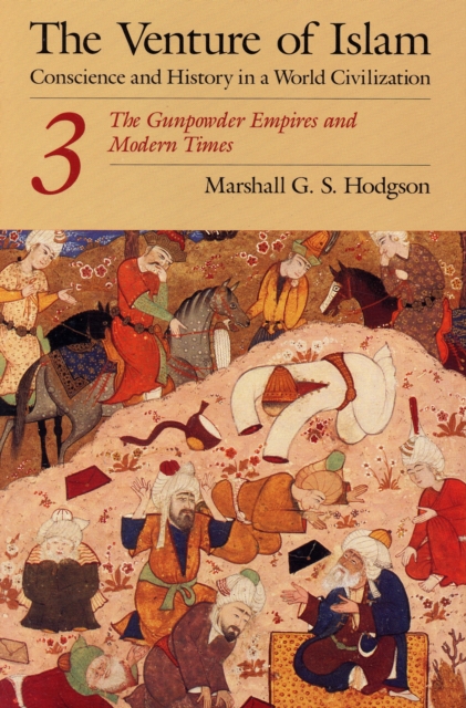 The Venture of Islam, Volume 3 : The Gunpowder Empires and Modern Times, Paperback / softback Book