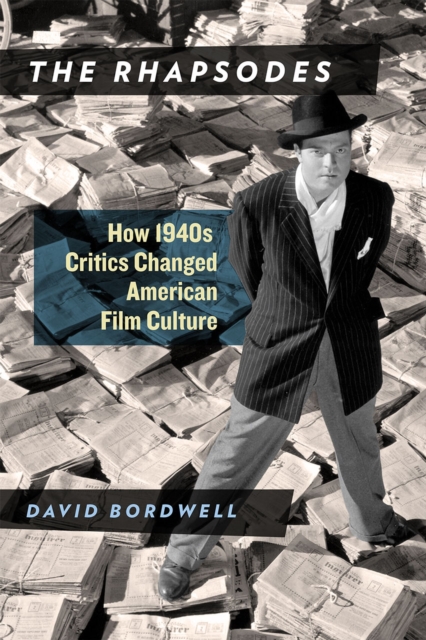 The Rhapsodes : How 1940s Critics Changed American Film Culture, Paperback / softback Book