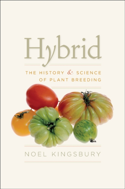 Hybrid : The History and Science of Plant Breeding, Hardback Book