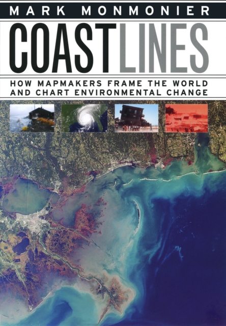 Coast Lines : How Mapmakers Frame the World and Chart Environmental Change, PDF eBook