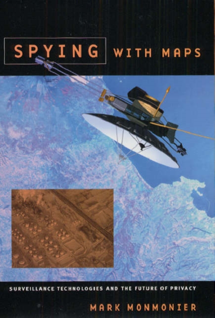 Spying with Maps : Surveillance Technologies and the Future of Privacy, Hardback Book
