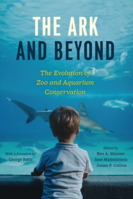 The Ark and Beyond : The Evolution of Zoo and Aquarium Conservation, Hardback Book