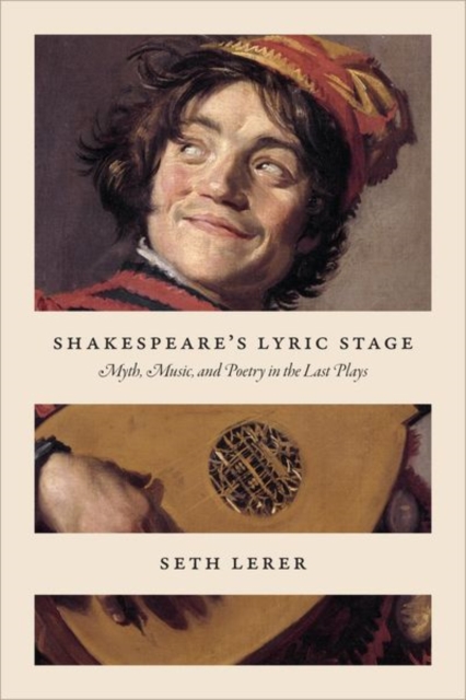 Shakespeare's Lyric Stage : Myth, Music, and Poetry in the Last Plays, Hardback Book