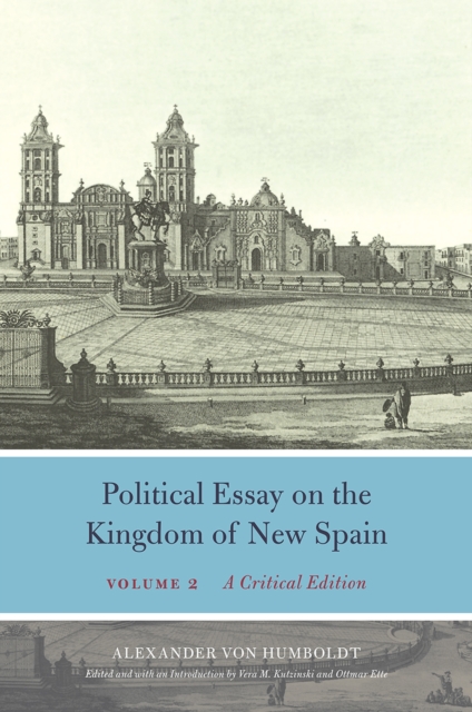 Political Essay on the Kingdom of New Spain, Volume 2 : A Critical Edition, Hardback Book