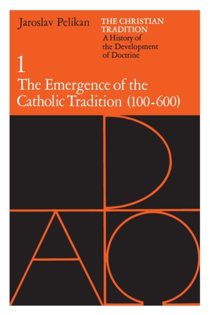 The Christian Tradition: A History of the Development of Doctrine, Volume 1 : The Emergence of the Catholic Tradition, Paperback / softback Book