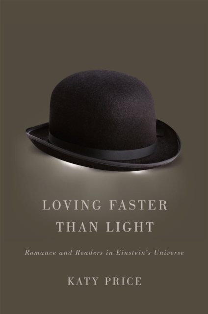 Loving Faster than Light : Romance and Readers in Einstein's Universe, Hardback Book