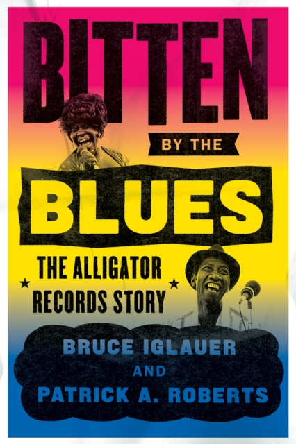 Bitten by the Blues : The Alligator Records Story, Paperback / softback Book