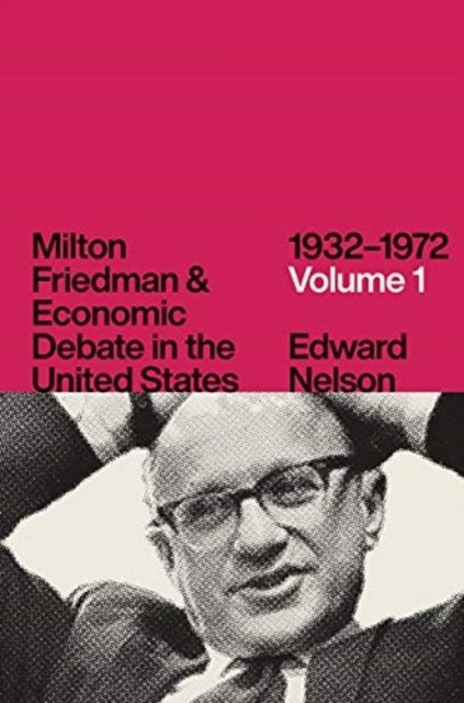 Milton Friedman and Economic Debate in the United States, 1932-1972, Other book format Book