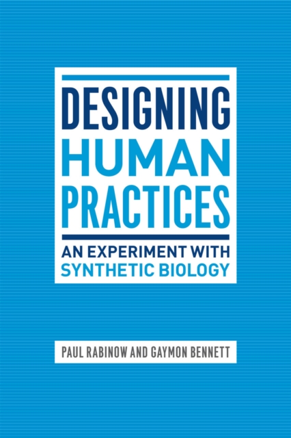 Designing Human Practices : An Experiment with Synthetic Biology, Hardback Book