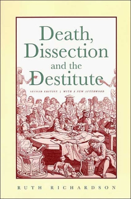 Death, Dissection and the Destitute : The Politics of the Corpse in Pre-Victorian Britain, Paperback Book