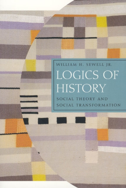 Logics of History : Social Theory and Social Transformation, Paperback / softback Book