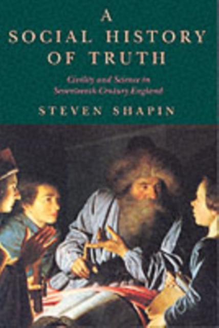 A Social History of Truth : Civility and Science in Seventeenth-Century England, Paperback / softback Book