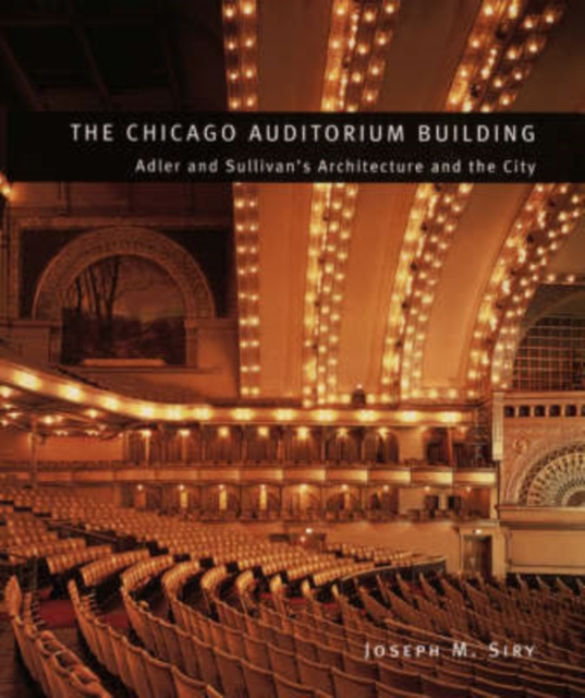 The Chicago Auditorium Building : Adler and Sullivan's Architecture and the City, Paperback / softback Book