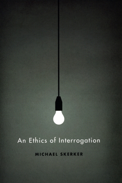 An Ethics of Interrogation, Hardback Book
