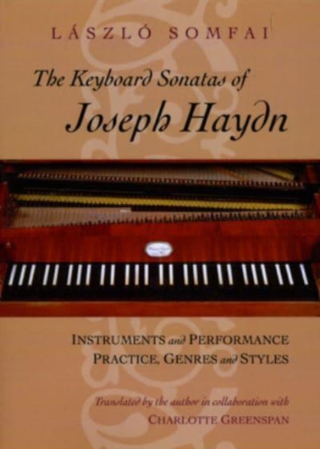 The Keyboard Sonatas of Joseph Haydn : Instruments and Performance Practice, Genres and Styles, Hardback Book