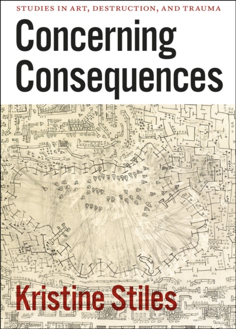 Concerning Consequences - Studies in Art, Destruction, and Trauma, Paperback / softback Book