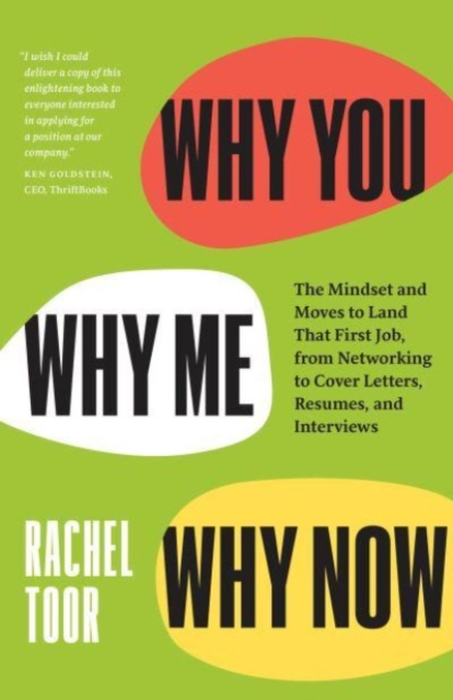 Why You, Why Me, Why Now : The Mindset and Moves to Land That First Job, from Networking to Cover Letters, Resumes, and Interviews, Paperback / softback Book
