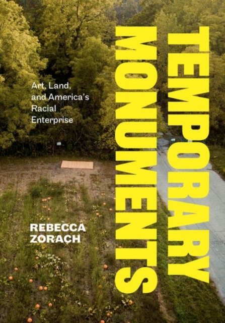 Temporary Monuments : Art, Land, and America's Racial Enterprise, Hardback Book