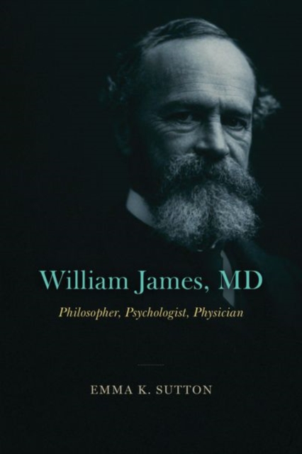 William James, MD : Philosopher, Psychologist, Physician, Hardback Book