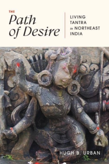 The Path of Desire : Living Tantra in Northeast India, Paperback / softback Book