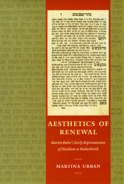 Aesthetics of Renewal : Martin Buber's Early Representation of Hasidism as Kulturkritik, Hardback Book