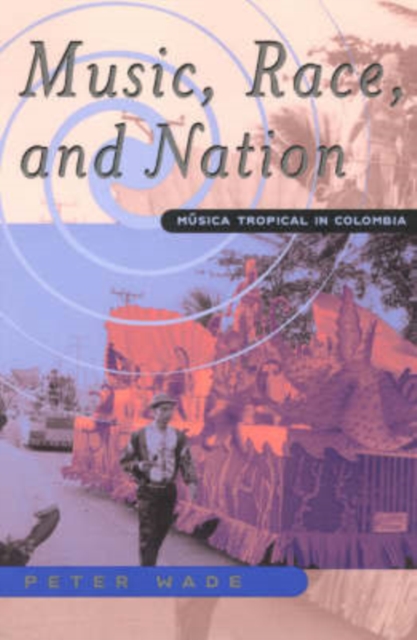 Music, Race, and Nation : Musica Tropical in Colombia, Paperback / softback Book