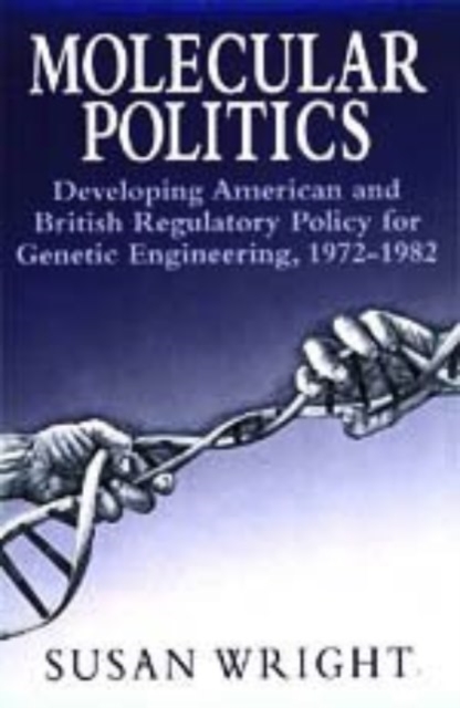 Molecular Politics : Developing American and British Regulatory Policy for Genetic Engineering, 1972-1982, Hardback Book