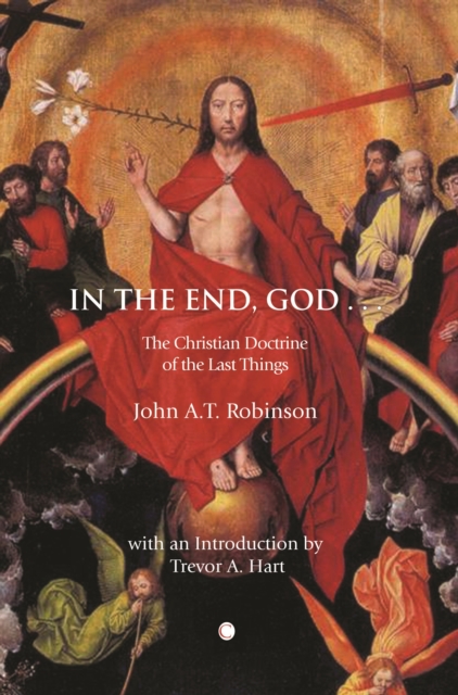 In the End, God : A Study of the Christian Doctrine of the Last Things, Paperback / softback Book