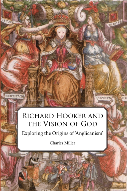 Richard Hooker and the Vision of God : Exploring the Origins of 'Anglicanism', Paperback / softback Book