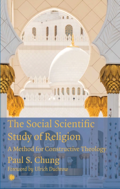 The Social Scientific Study of Religion : A Method for Constructive Theology, Hardback Book