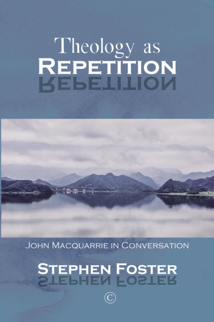 Theology as Repetition : John Macquarrie in Conversation, PDF eBook