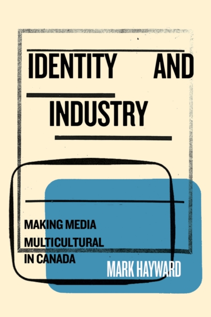 Identity and Industry : Making Media Multicultural in Canada, PDF eBook