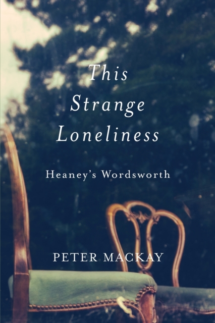 This Strange Loneliness : Heaney's Wordsworth, Paperback / softback Book