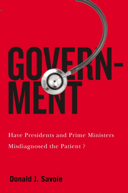 Government : Have Presidents and Prime Ministers Misdiagnosed the Patient?, Hardback Book