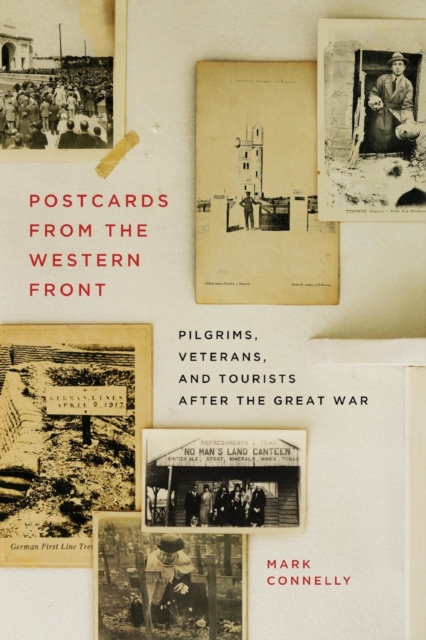Postcards from the Western Front : Pilgrims, Veterans, and Tourists after the Great War, Paperback / softback Book