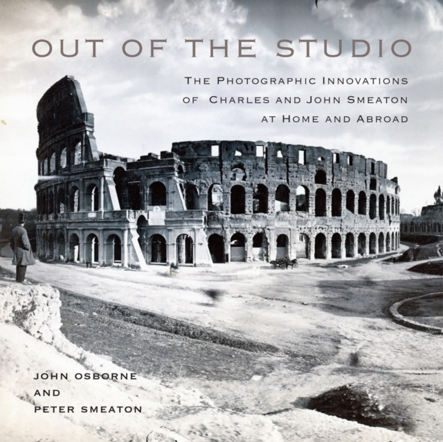 Out of the Studio : The Photographic Innovations of Charles and John Smeaton at Home and Abroad, PDF eBook