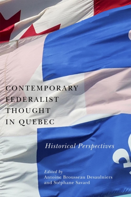 Contemporary Federalist Thought in Quebec : Historical Perspectives, EPUB eBook