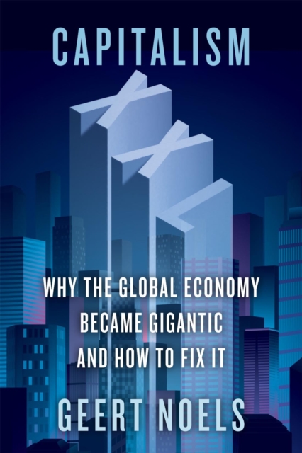 Capitalism XXL : Why the Global Economy Became Gigantic and How to Fix It, PDF eBook
