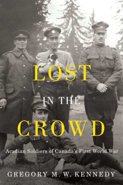 Lost in the Crowd : Acadian Soldiers of Canada's First World War, PDF eBook