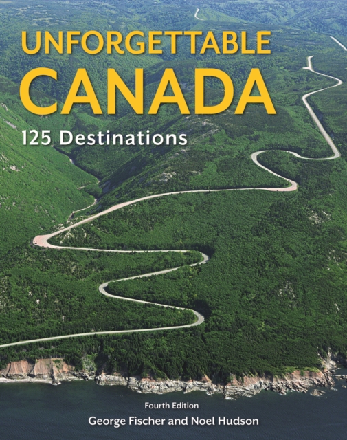 Unforgettable Canada : 125 Destinations, Paperback / softback Book